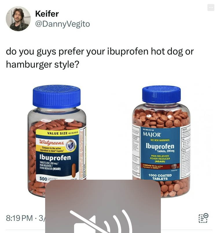 ibuprofen caplets - Keifer do you guys prefer your ibuprofen hot dog or hamburger style? Value Size Walgreens Ibuprofen 500 3 Major Ibuprofen Tablets, 200 Fever Reducer 1000 Coated Tablets